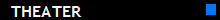THEATER