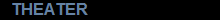 THEATER